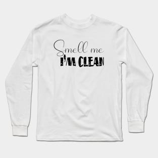 Smell Me I'M Clean Long Sleeve T-Shirt